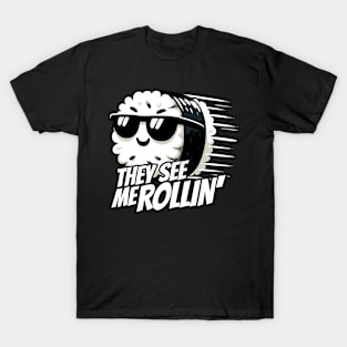 They see me Rollin Maki Sushi Roll T-Shirt